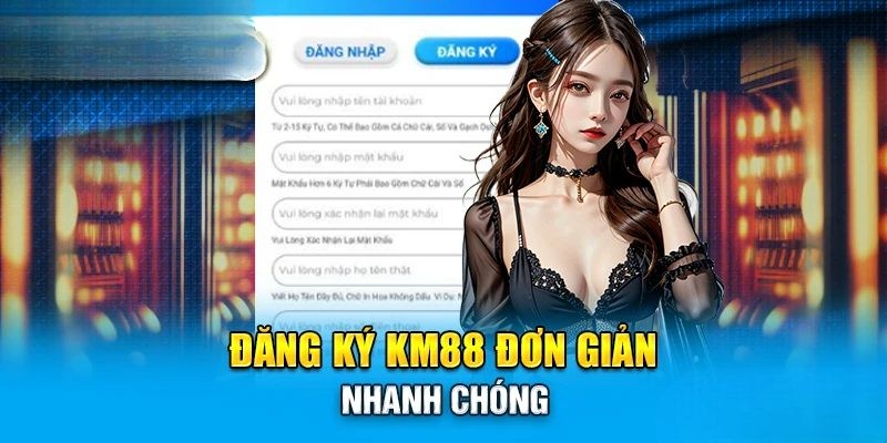 Đăng ký tài khoản KM88 cực kỳ nhanh gọn